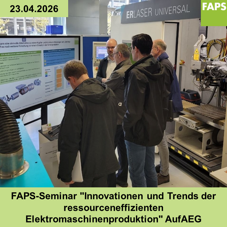 23.04.2026: Forschungsbereich EMP veranstaltet FAPS-Seminar “Innovationen und Trends der ressourceneffizienten Elektromaschinenproduktion” AufAEG